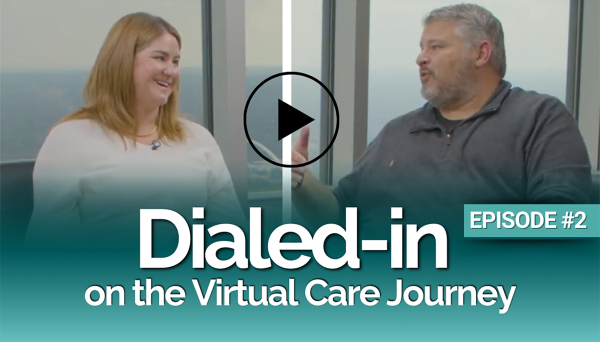 Dialed-In on the Virtual Care Journey - EPISODE 2
